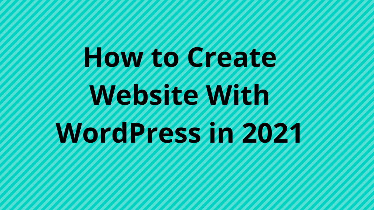 How to Create Website With WordPress in 2021