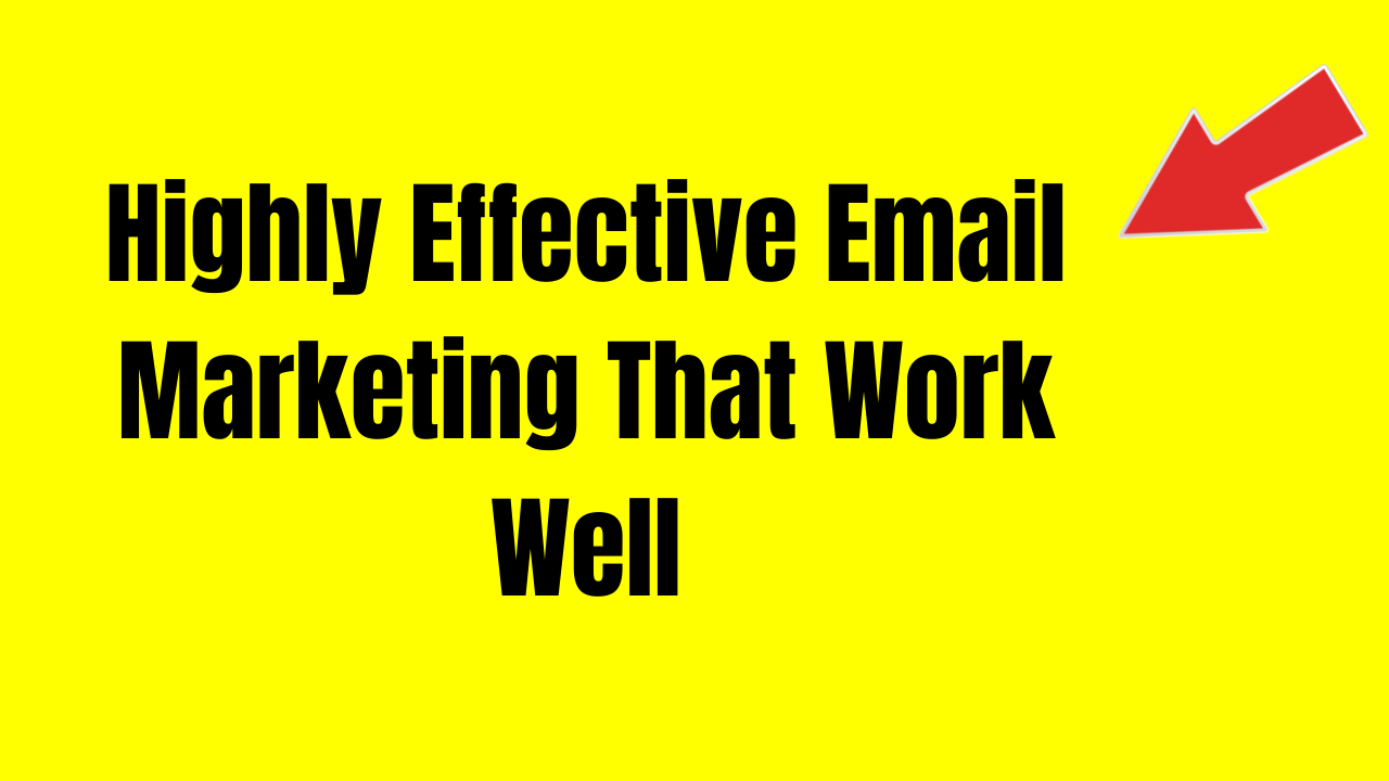 Highly Effective Email Marketing Ways That Work Well