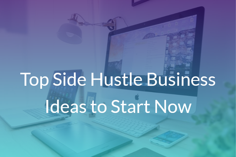 Top Side Hustle Business Ideas to Start Now